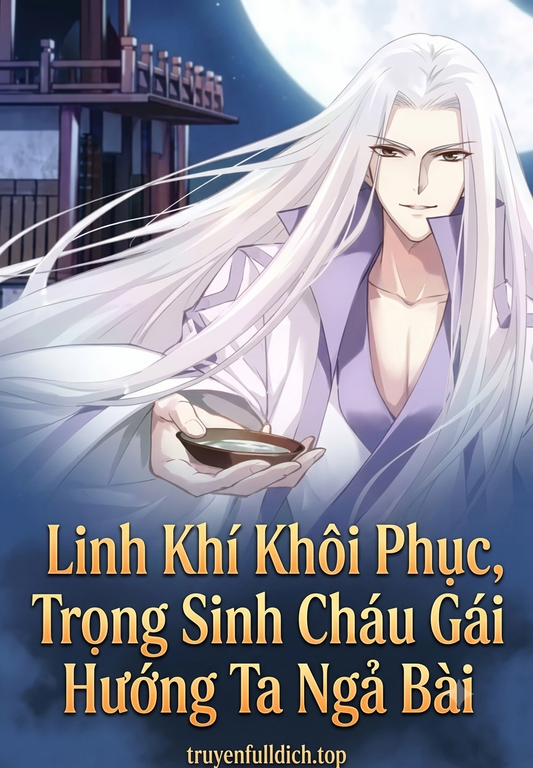 Linh Khí Khôi Phục, Trọng Sinh Cháu Gái Hướng Ta Ngả Bài