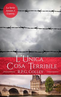 R.P.G. Colley - La Serie Amore e Guerra Vol. 4. L'Unica Cosa Terribile (2024)