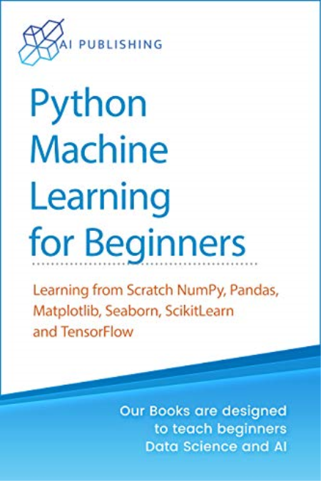 Python Machine Learning for Beginners: Learning from Scratch Numpy, Pandas, Matplotlib, Seaborn, SKlearn (True PDF)