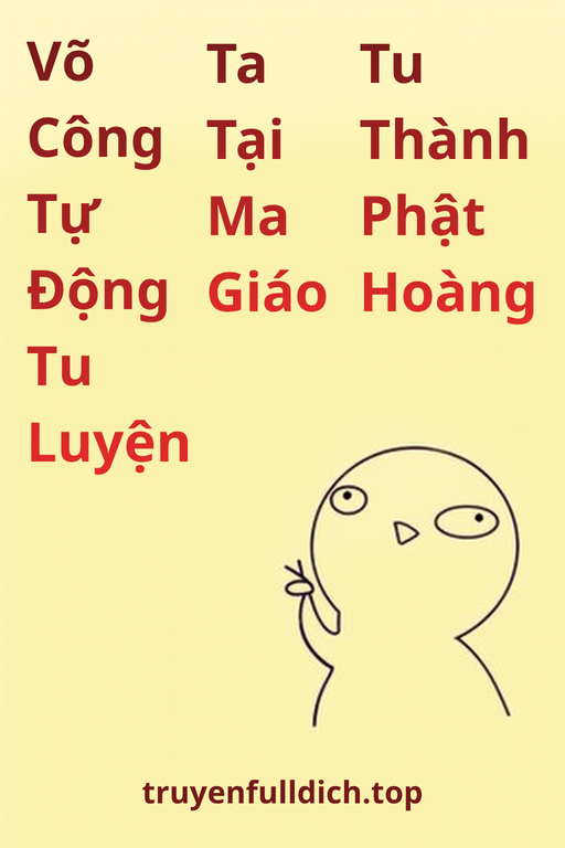 Võ Công Tự Động Tu Luyện: Ta Tại Ma Giáo Tu Thành Phật Hoàng