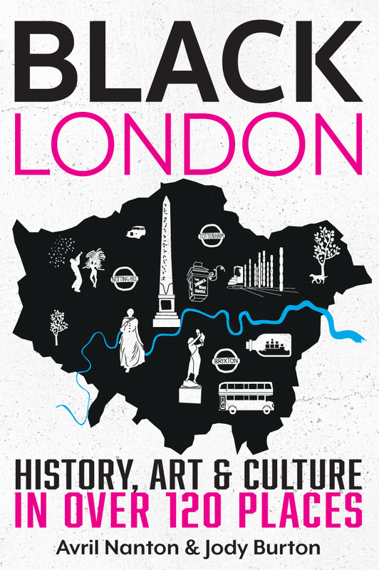 Black London: History, Art & Culture in Over 120 Places Black London: History, Art & Culture in Over 120 Places