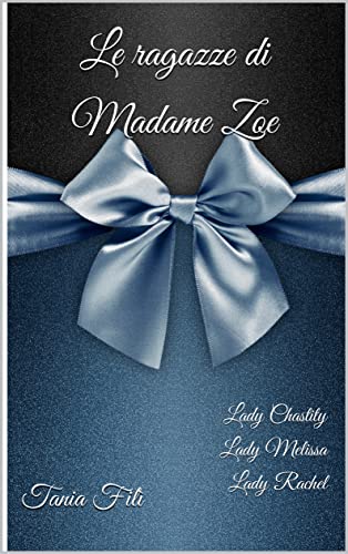 Tania Filì - Le ragazze di Madame Zoe: Lady Chastity Lady Melissa Lady Rachel (2022)