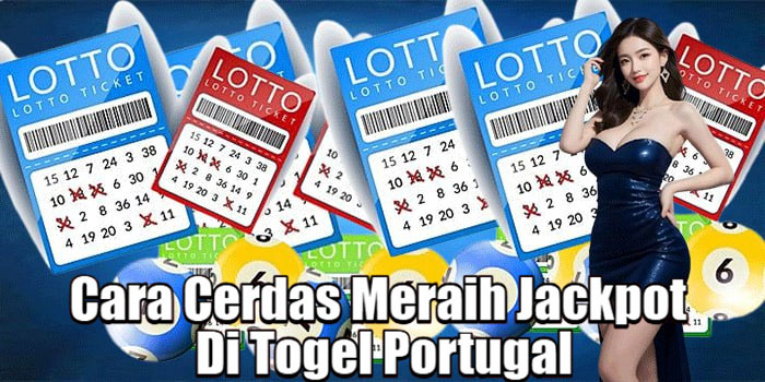Cara Cerdas Meraih Jackpot Di Togel Portugal