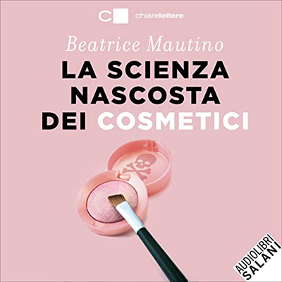Beatrice Mautino - La scienza nascosta dei cosmetici (2023) (mp3 - 128 kbps)
