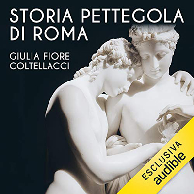 Giulia Fiore Coltellacci - Storia pettegola di Roma (2020) (mp3 - 128 kbps)