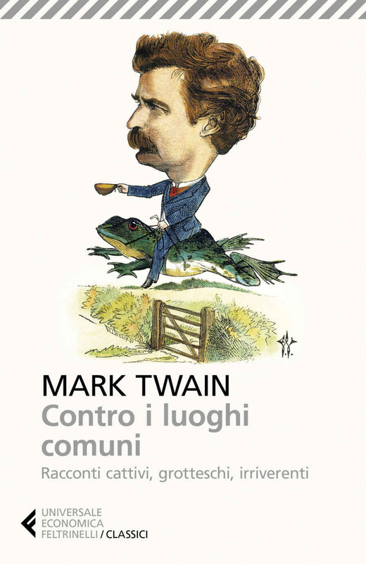 Mark Twain - Contro i luoghi comuni. Racconti cattivi, grotteschi, irriverenti (2018)