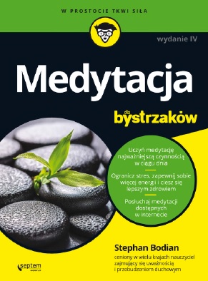 Medytacja Dla Bystrzaków. Wydanie IV - Stephan Bodian Medytacja Dla Bystrzaków. Wydanie IV - Stephan Bodian