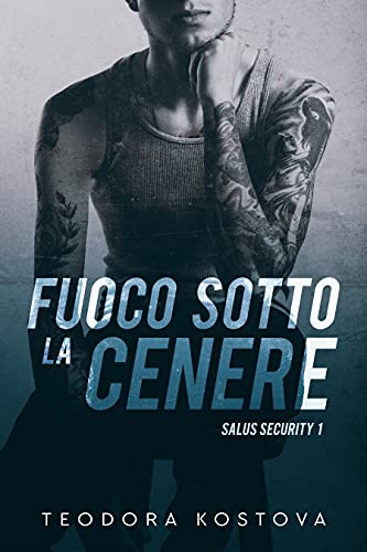 Teodora Kostova – Fuoco sotto la cenere (Salus Security 1) (2021)