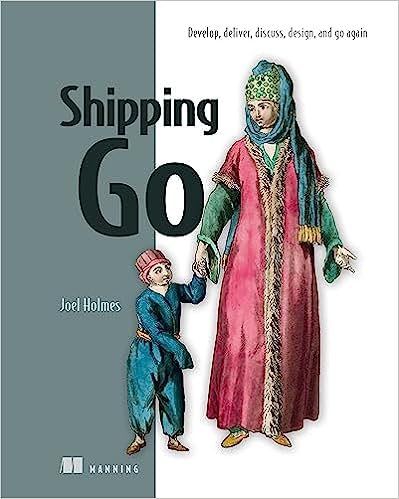 Shipping Go: Develop, deliver, discuss, design, and go again