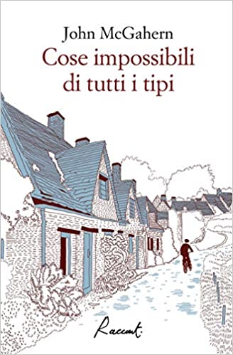 John McGahern – Cose impossibili di tutti i tipi (2020)