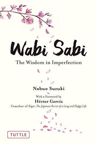 Wabi Sabi: The Wisdom in Imperfection Wabi Sabi: The Wisdom in Imperfection