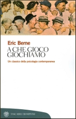 Eric Berne - A che gioco giochiamo (1994)