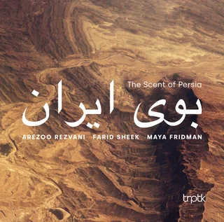 Arezoo Rezvani, Farid Sheek, Maya Fridman • The Scent of Persia (2018)    .flac  96.0 kHz/24 bit
