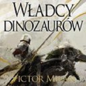 Victor Milan - Władcy dinozaurów (2017)