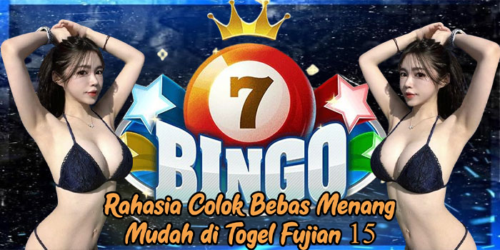 Rahasia Colok Bebas Menang Mudah di Togel Fujian 15