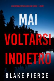 Blake Pierce - Mai voltarsi indietro. May Moore Vol. 7 (2024)