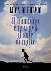 Luca Di Fulvio – Il bambino che trovò il sole di notte (2015)