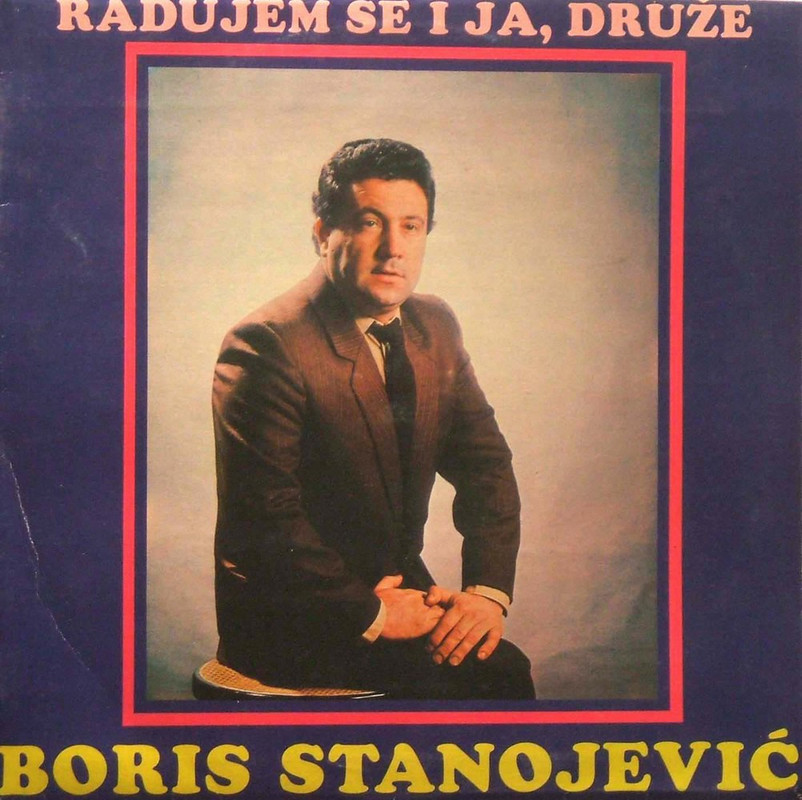 Boris Stanojevic - 1983 - Radujem se i ja druze 