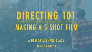 Directing 101 Making a 5 Shot Film