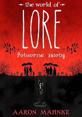 Aaron Mahnke - The world of Lore. Potworne istoty (2018)