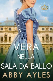 Abby Ayles - Le Belle Del Ballo Vol. 1. Vera Nella Sala Da Ballo (2024)