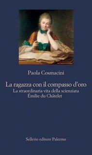 Paola Cosmacini - La ragazza con il compasso d'oro. La straordinaria vita della scienziata Émilie du Châtelet (2023)