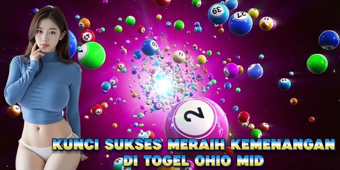 Kunci Sukses Meraih Kemenangan di Togel Ohio Mid