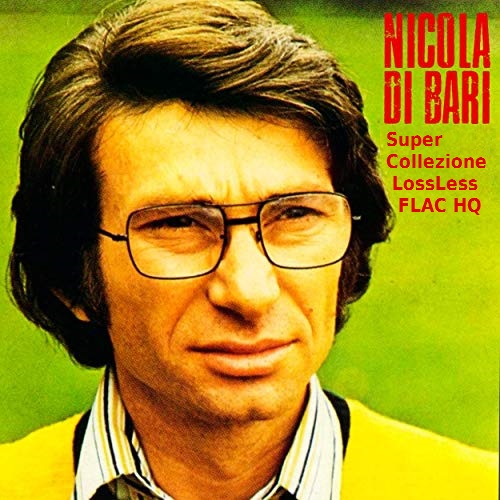 Nicola di Bari - Super Collezione In Alta Qualità [1040 Brani] (2019) FLAC LossLess