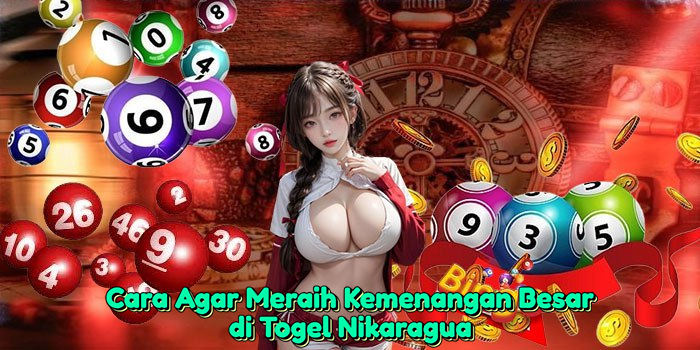 cara-agar-meraih-kemenangan-besar-di-togel-nikaragua