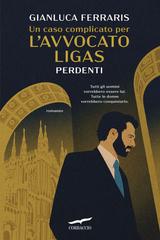 Gianluca Ferraris – Un caso complicato per l’avvocato Ligas. Perdenti (2026)