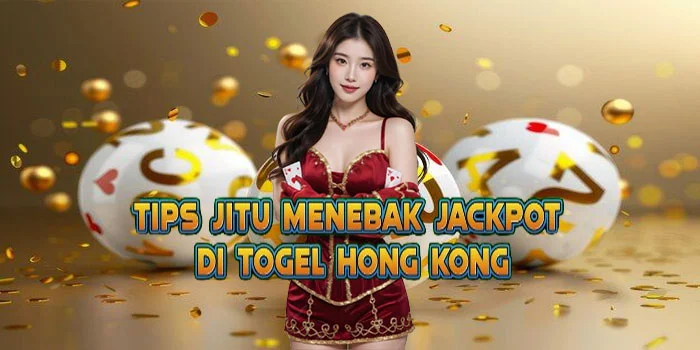 Tips Jitu Menebak Jackpot di Togel Hong Kong