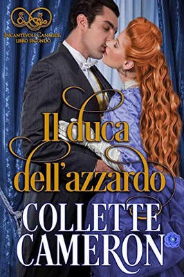 Collette Cameron - Incantevoli Canaglie Vol. 2. Il duca dell'azzardo (2019)