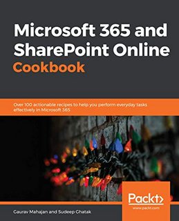 Microsoft 365 and SharePoint Online Cookbook  Over 100 actionable recipes to help you perform everyday tasks effectively