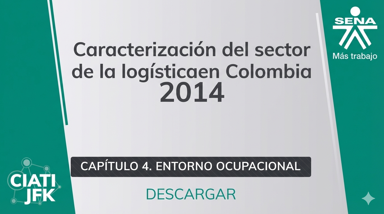 Capítulo 4: Entorno Ocupacional-Reporte de Caracterización del Sector Logística 2014