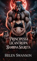 Helen Swanson – Principessa Licantropa Bambina Segreta (2026)