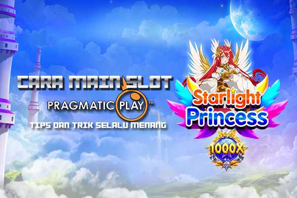 CARA MAIN SLOT STARLIGHT PRINCESS 1000 AGAR SELALU MENANG