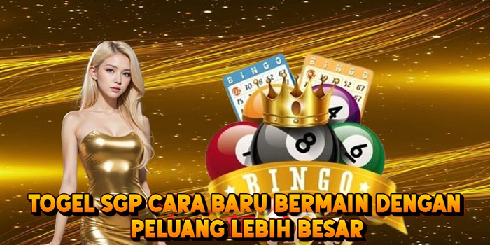 Togel SGP Cara Baru Bermain Dengan Peluang Lebih Besar