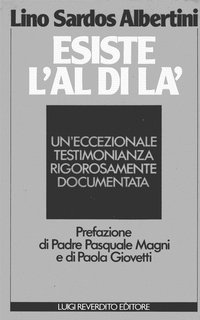 Lino Sardos Albertini - Esiste l'Aldilà. Un'eccezionale testimonianza rigorosamente documentata (1987)