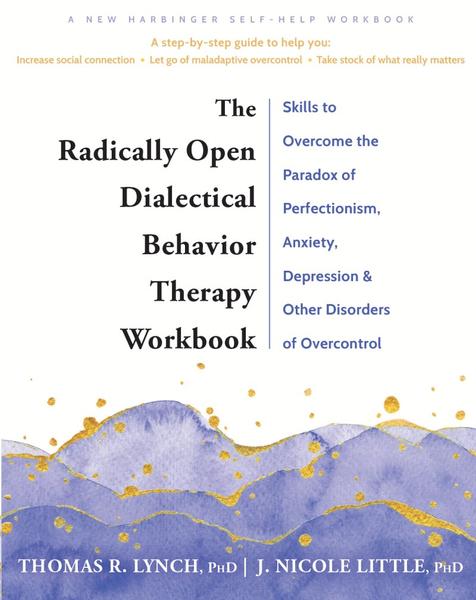 The Radically Open Dialectical Behavior Therapy Workbook (Little, J. Nicole) The Radically Open Dialectical Behavior Therapy Workbook (Little, J. Nicole)