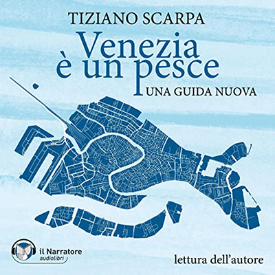 Tiziano Scarpa - Venezia è un pesce꞉ Una guida nuova (2022) (mp3 - 128 kbps)