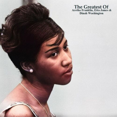 Aretha Franklin - The Greatest Of Aretha Franklin, Etta James & Dinah Washington (All Tracks Remastered) (2022)