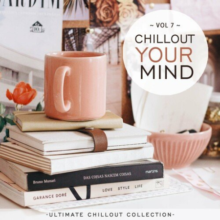 VA - Chillout Your Mind Vol.7 (Ultimate Chillout Collection) (2022)