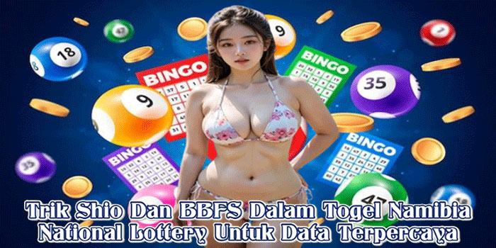Trik Shio Dan BBFS Dalam Togel Namibia National Lottery Untuk Data Terpercaya