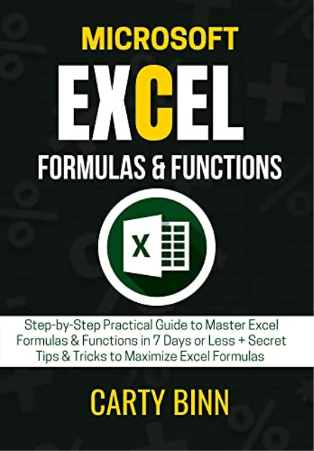 Microsoft Excel Formulas & Functions: Step-By-Step Practical Guide To Master Excel Formulas & Functions In 7 Days Or Less