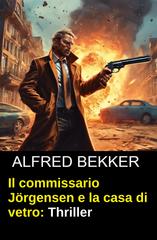 Alfred Bekker – Il commissario Jörgensen e la casa di vetro (2026)