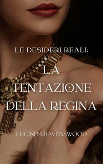 Lucinda Ravenswood - Le Desideri Reali 1. La Tentazione della Regina (2023)