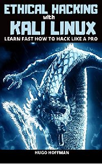 Ethical Hacking With Kali Linux Learn Fast How To Hack Like A Pro