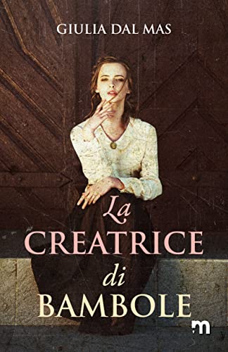 Giulia Dal Mas - La creatrice di bambole (Le quattro promesse Vol. 1) (2022)