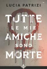 Lucia Patrizi – Tutte le mie amiche sono morte (2026)