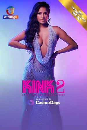 Kink (2025) Hindi Season 02 [ Episodes 06- 10 Join] | WEB-DL | 1080p | 720p | 480p | Atrangii WEB Series | Download | Watch Online